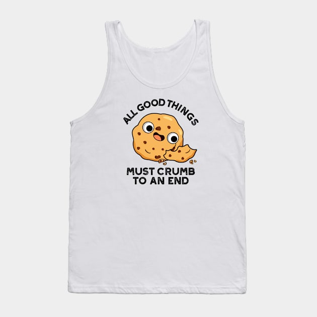 All Good Things Crumb To An End Cute Cookie Pun Tank Top by punnybone